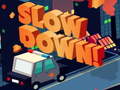 Žaidimas Slow Down online