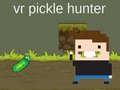 Žaidimas VR Pickle Hunter