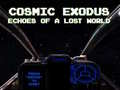Žaidimas Cosmic Exodus: Echoes of A Lost World