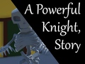 Žaidimas A Powerful Knight, Story