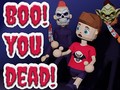 Žaidimas Boo! You Dead!