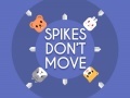 Žaidimas Spikes Don't Move