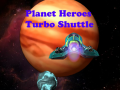 Žaidimas Planet Heroes Turbo Shuttle   