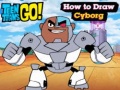 Žaidimas Teen Titans Go! How to Draw Cyborg