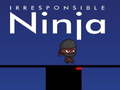 Žaidimas Irresponsible ninja