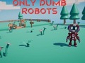 Žaidimas Only Dumb Robots