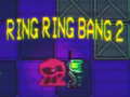 Žaidimas Ring Ring Bang 2