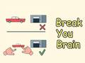 Žaidimas Break Your Brain