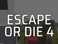 Žaidimas Escape or Die 4