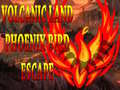 Žaidimas Volcanic Land Phoenix Bird Escape