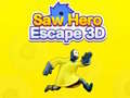 Žaidimas Saw Hero Escape 3D