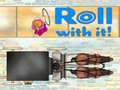 Žaidimas Roll With It!
