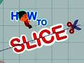 Žaidimas How to slice