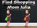 Žaidimas Find Shopping Mom Julia