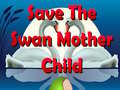 Žaidimas Save The Swan Mother Child