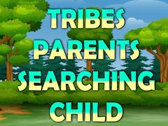 Žaidimas Tribes Parents Searching Child