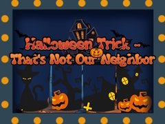 Žaidimas Halloween Trick - That's Not Our Neighbor