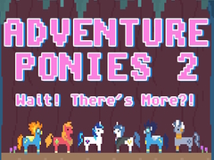 Žaidimas Adventure Ponies 2: Wait! There's More?!