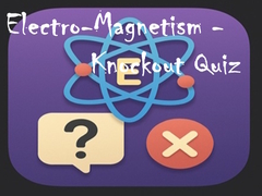 Žaidimas Electro-Magnetism - Knockout Quiz