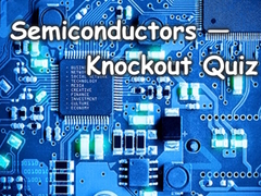 Žaidimas Semiconductors — Knockout Quiz