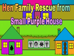 Žaidimas Hen Family Rescue from Small Purple House