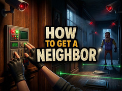 Žaidimas How to get a NEIGHBOR
