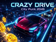 Žaidimas Crazy Drive: City Punk 2049